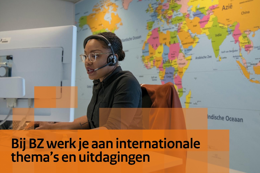 Collega bij BZ. Bij BZ werk je aan internationale thema’s en uitdagingen